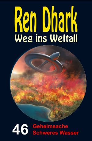 [Ren Dhark - Weg ins Weltall 46] • Geheimsache Schweres Wasser